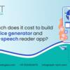 Cost to Build an AI voice Generator and Text-To-Speech Reader APP