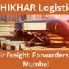 SHIKHAR Logistics: Best Air Freight Forwarders in Mumbai