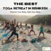 Transformative Yoga Retreats in Rishikesh  Embrace Wellness & Serenity