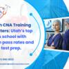 Leading CNA Training in Utah: Utah CNA Training Centers