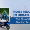 Noise Reduction in Urban Areas: The Quiet Ride of Electric Scooters