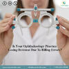 Is Your Ophthalmology Practice Losing Revenue Due to Billing Errors?