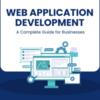 A Comprehensive Web Application Development Service Guide