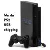 We do PlayStation 2 {PS2} USB chipping