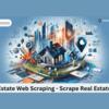 Real Estate Web Scraping - Scrape Real Estate Data