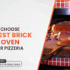 CHOOSE THE BEST BRICK PIZZA OVEN FOR YOUR PIZZERIA