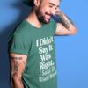 I Didn't Say It Was Right T-Shirt – Funny Sarcastic Quote Tee